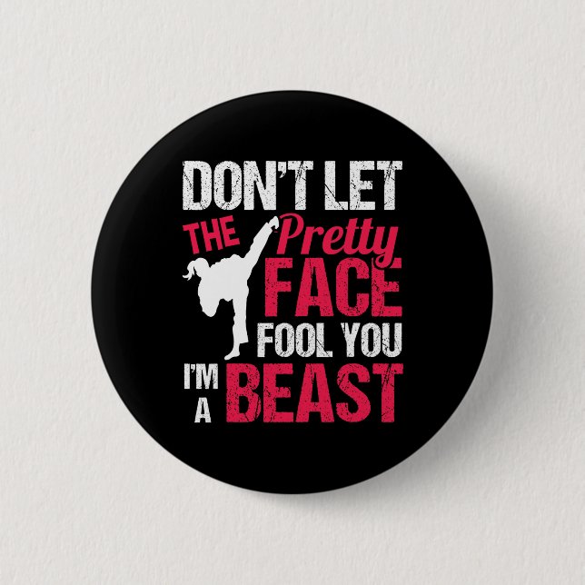 Dont Let The Pretty Face Fool You Im Beast Karate  Button (Vorderseite)