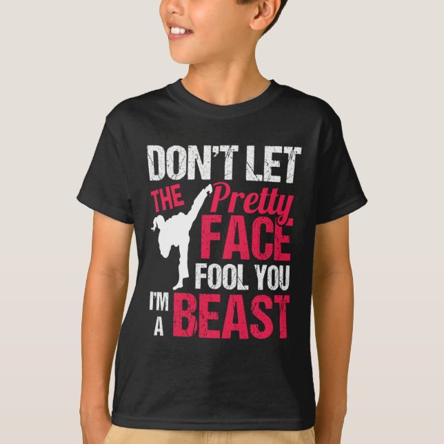 Dont Let The Pretty Face Fool You Im Beast Karate  T-Shirt (Vorderseite)