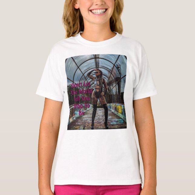 Don't Let The World Tell You Who To Be T-Shirt (Vorderseite)
