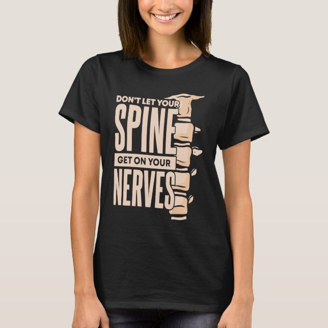 Dont Let Your Spine Get on Your Nerves Chiropracti T-Shirt (Vorderseite)
