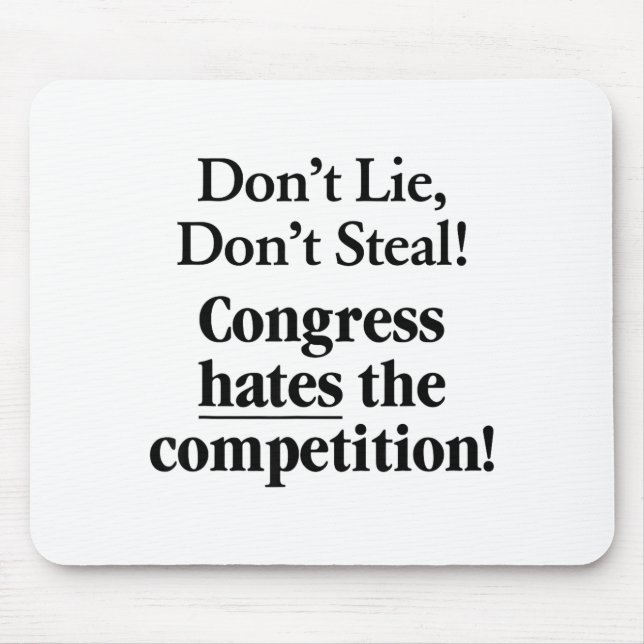 Don't Lie Don't Steal Congress Hates The Competiti Mousepad (Vorne)