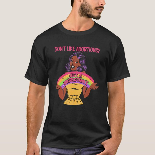 Don't Like Abortions Get A Vasectomy For Women T-Shirt (Vorderseite)