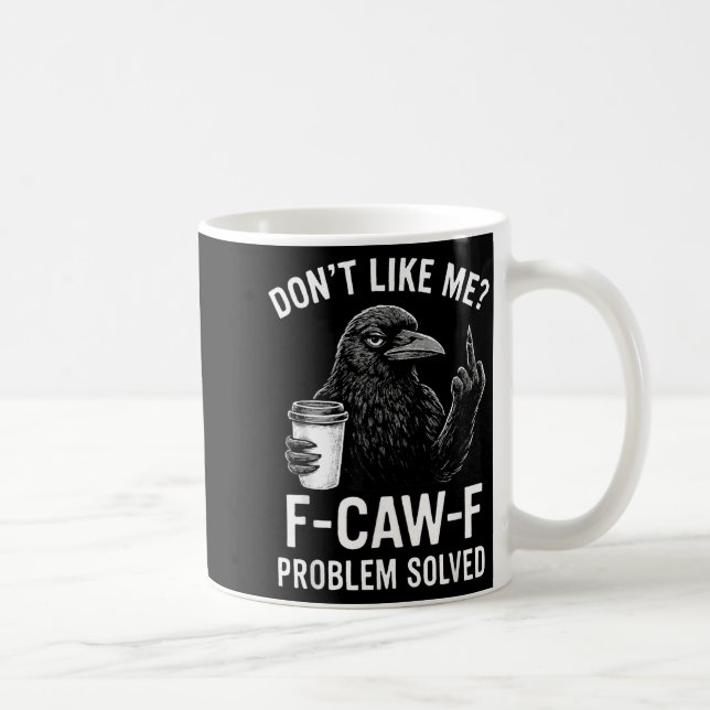 Don't Like Me F-caw-f Problem Solved Crow Meme Hum Kaffeetasse (Rechts)