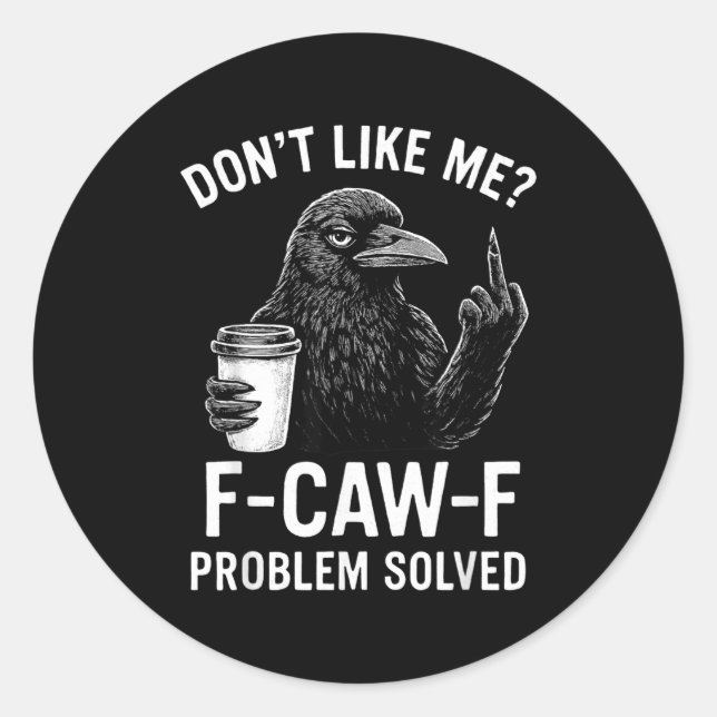 Don't Like Me F-caw-f Problem Solved Crow Meme Hum Runder Aufkleber (Vorderseite)