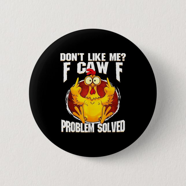 Don't Like Me F Caw F Problem Solved Funny Chicken Button (Vorderseite)