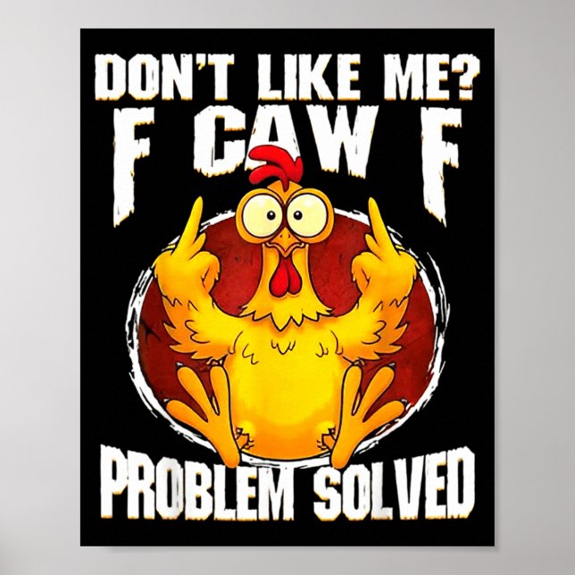 Don't Like Me F Caw F Problem Solved Funny Chicken Poster (Vorne)