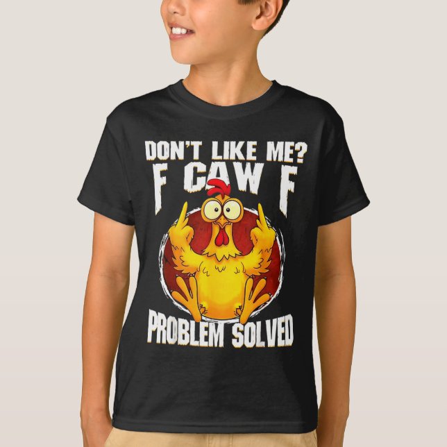 Don't Like Me F Caw F Problem Solved Funny Chicken T-Shirt (Vorderseite)