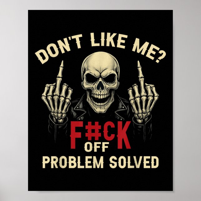 Don't Like Me_ F#ck Off Problem-solved Funny Humor Poster (Vorne)