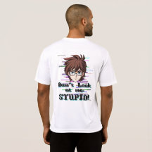 Don't look at me, STUPID 
