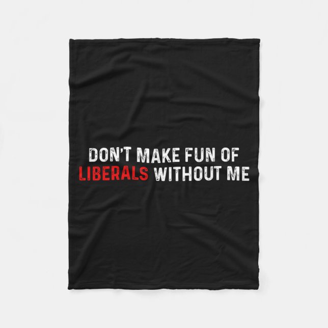 Don't Make Fun Of Liberals Without Me Funny (2 Sid Fleecedecke (Vorderseite)