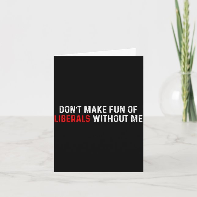 Don't Make Fun Of Liberals Without Me Funny (2 Sid Karte (Vorderseite)