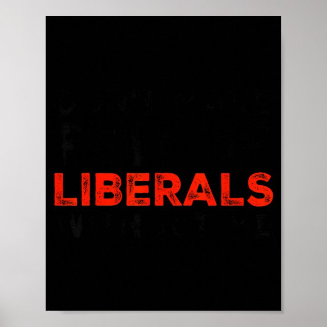 Don't Make Fun Of Liberals Without Me Funny Litica Poster (Vorne)