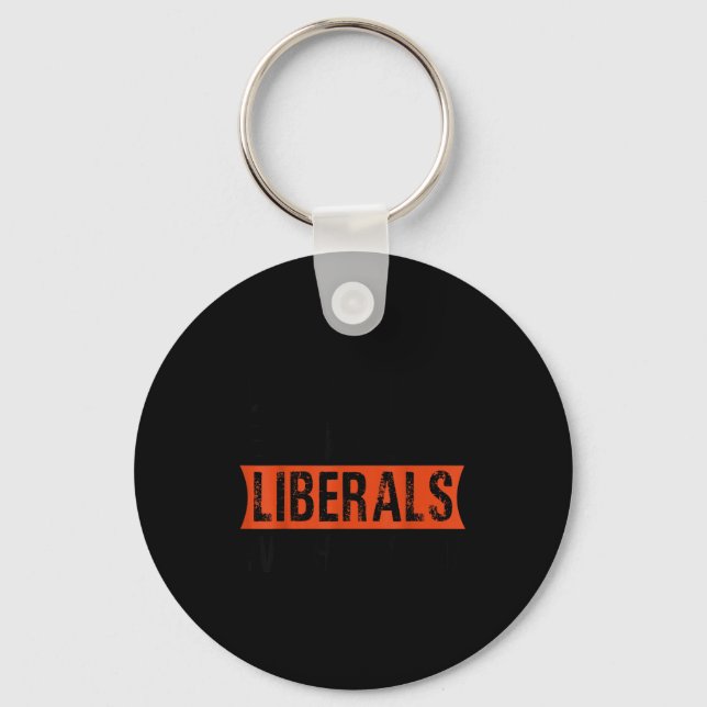 Don't Make Fun Of Liberals Without Me Funny Litica Schlüsselanhänger (Vorderseite)