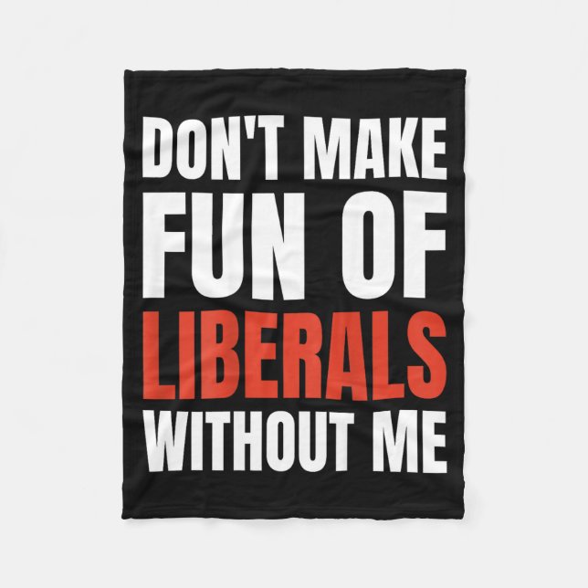 Don't Make Fun Of Liberals Without Me (on Back)  Fleecedecke (Vorderseite)