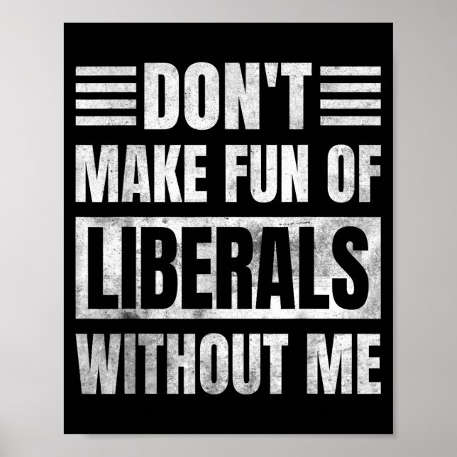 Don't Make Fun Of Liberals Without Me  Poster (Vorne)