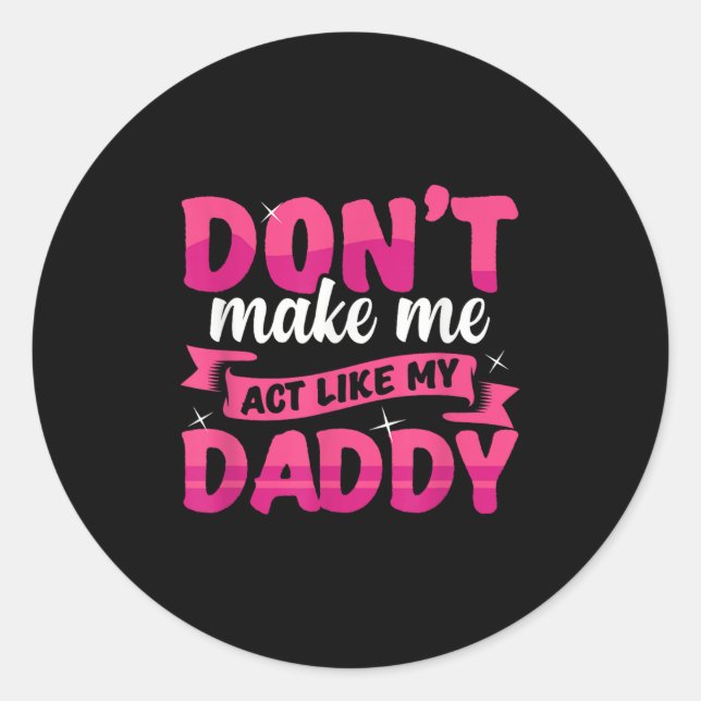 Don't Make Me Act Like My Daddy Funny  Runder Aufkleber (Vorderseite)