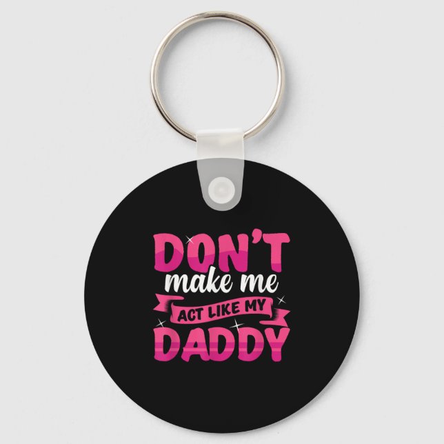 Don't Make Me Act Like My Daddy Funny  Schlüsselanhänger (Vorderseite)