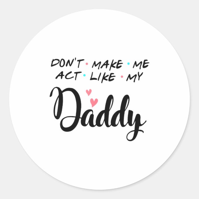 Don't Make Me Act Like My Daddy  Runder Aufkleber (Vorderseite)