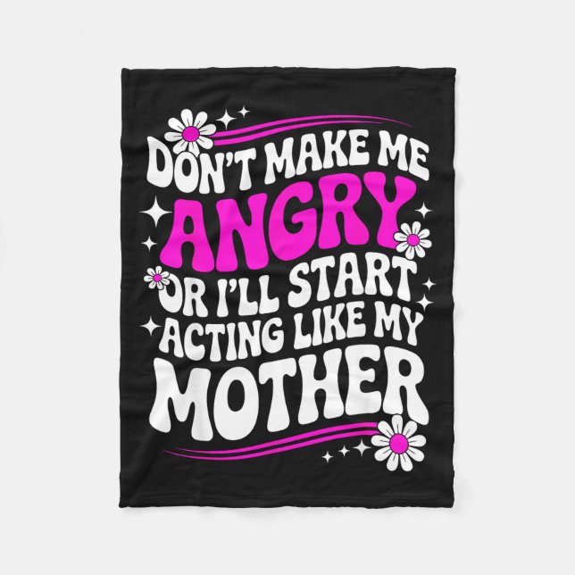 Don't Make Me Angry Or I'll Start Acting Like My M Fleecedecke (Vorderseite)