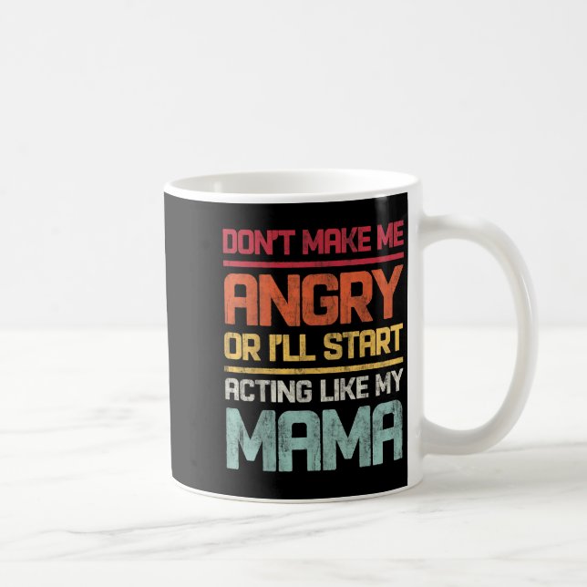 Don't Make Me Angry Or I'll Start Acting Like My M Kaffeetasse (Rechts)