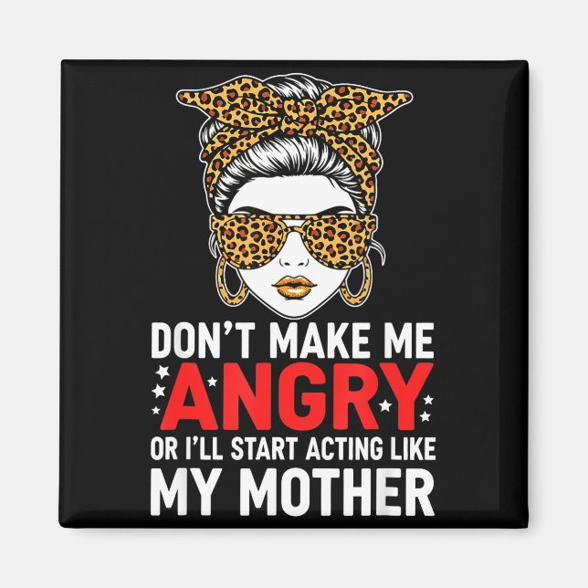 Don't Make Me Angry Or I'll Start Acting Like My M Magnet (Vorne)
