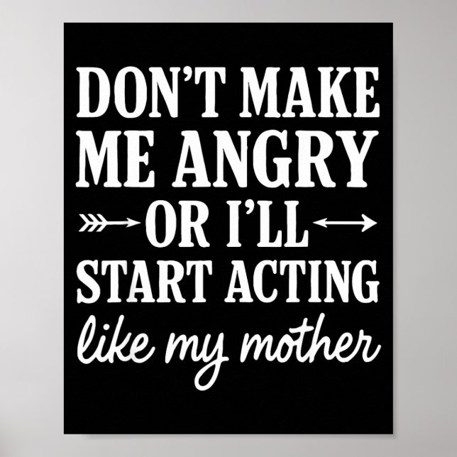 Don't Make Me Angry Or I'll Start Acting Like My M Poster (Vorne)