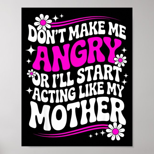 Don't Make Me Angry Or I'll Start Acting Like My M Poster (Vorne)