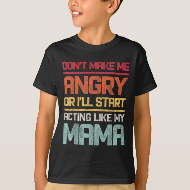 Don't Make Me Angry Or I'll Start Acting Like My M T-Shirt (Vorderseite)