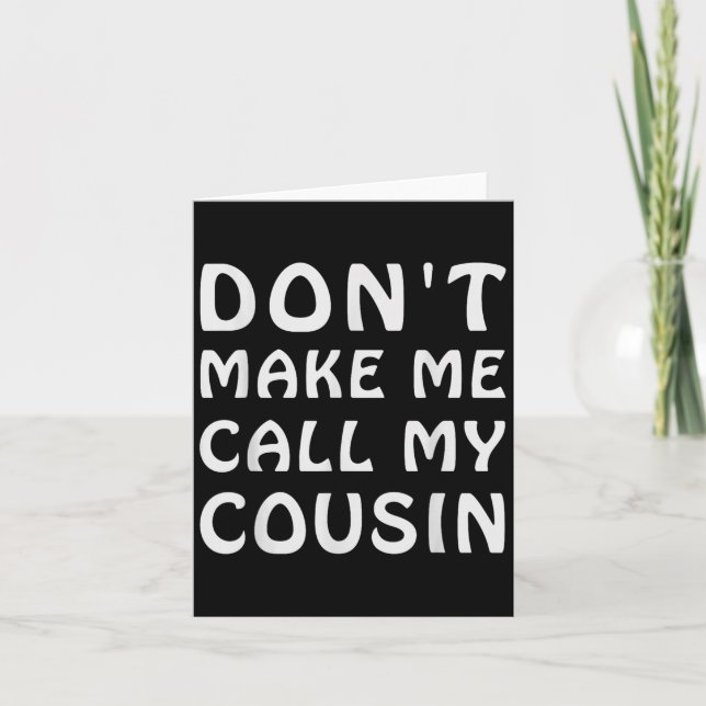 Don't Make Me Call My Cousin Funny Cousins Crew Si Karte (Vorderseite)
