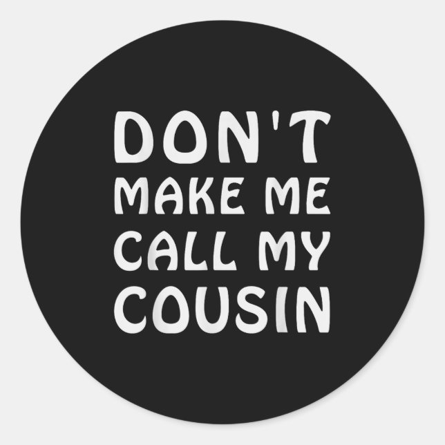Don't Make Me Call My Cousin Funny Cousins Crew Si Runder Aufkleber (Vorderseite)