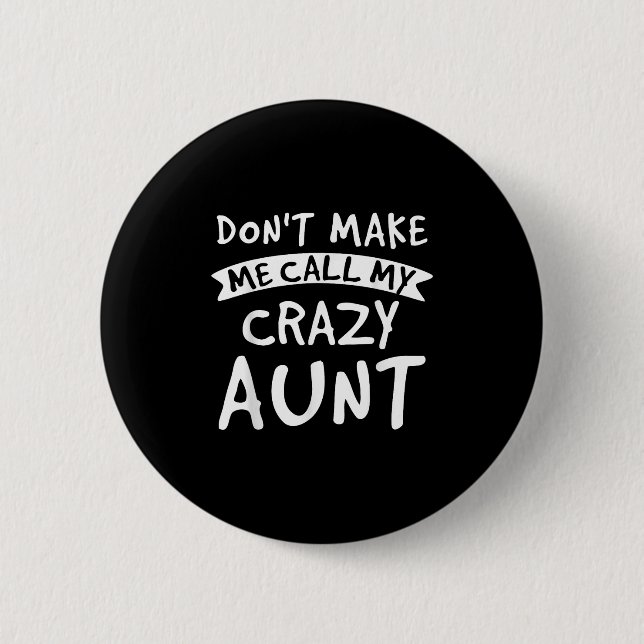 Don't Make Me Call My Crazy Aunt - Nephew Niece Fu Button (Vorderseite)