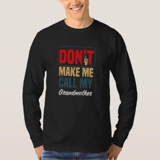 Don't Make Me Call My Grandmother  Family Humor T-Shirt