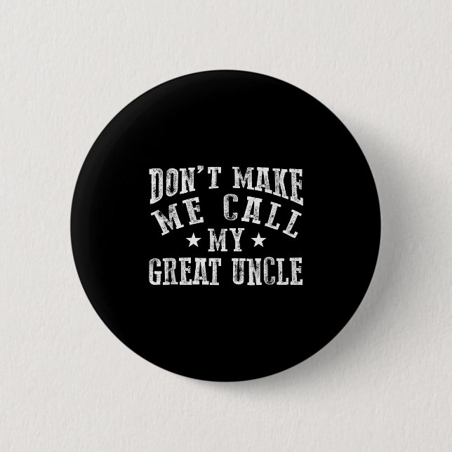 Don't Make Me Call My Great Uncle Funny Great Neph Button (Vorderseite)