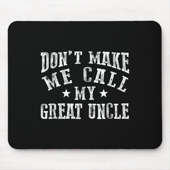 Don't Make Me Call My Great Uncle Funny Great Neph Mousepad (Vorne)