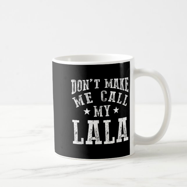 Don't Make Me Call My Lala Grandma Fun Granhild Qu Kaffeetasse (Rechts)
