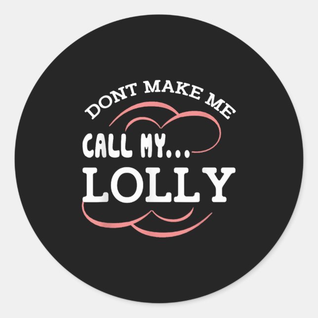 Dont Make Me Call My Lolly Grandma Funny Grandkids Runder Aufkleber (Vorderseite)