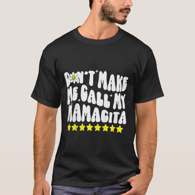 Don't Make Me Call My Mamacita Cool Groovy Mom Quo T-Shirt (Vorderseite)