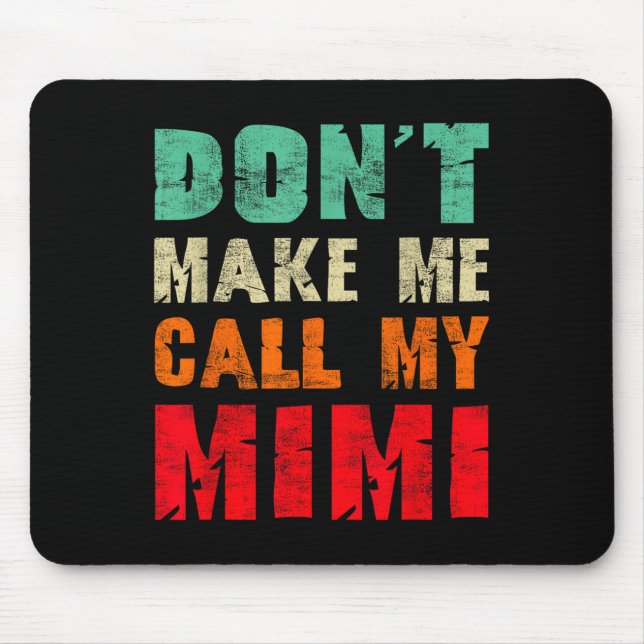 Don't Make Me Call My Mimi Grandma Funny Granhild  Mousepad (Vorne)