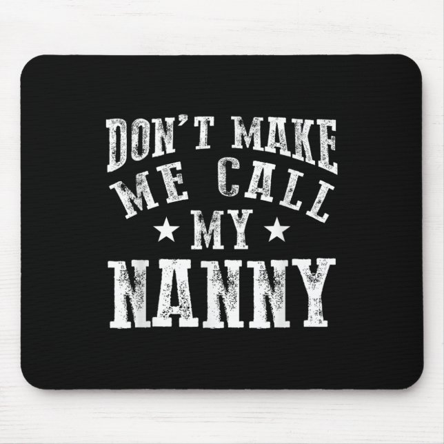 Don't Make Me Call My Nanny Grandma Funny Granhild Mousepad (Vorne)