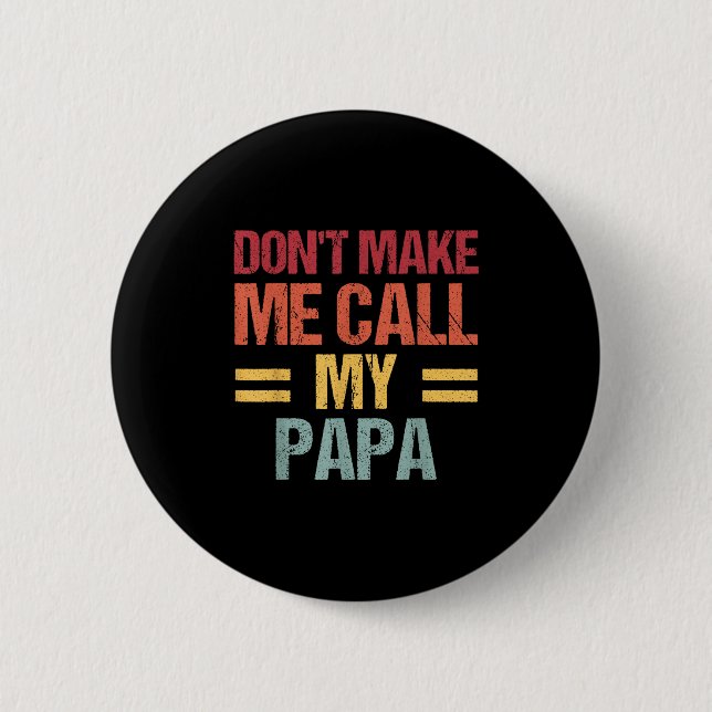 Dont Make Me Call My Papa Funny Child Kid Fathers  Button (Vorderseite)