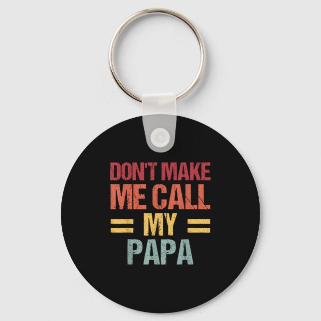 Dont Make Me Call My Papa Funny Child Kid Fathers  Schlüsselanhänger (Vorderseite)