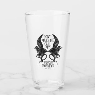 Don't Make Me Call My Winged Monkeys™ Glas
