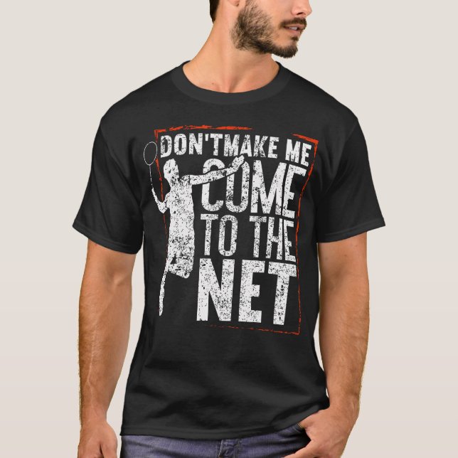 Don'T Make Me Come To The Net Funny Badminton T-Shirt (Vorderseite)