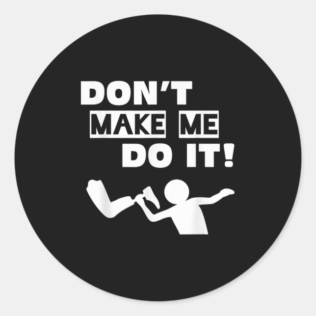 Don't Make Me Do It  Runder Aufkleber (Vorderseite)