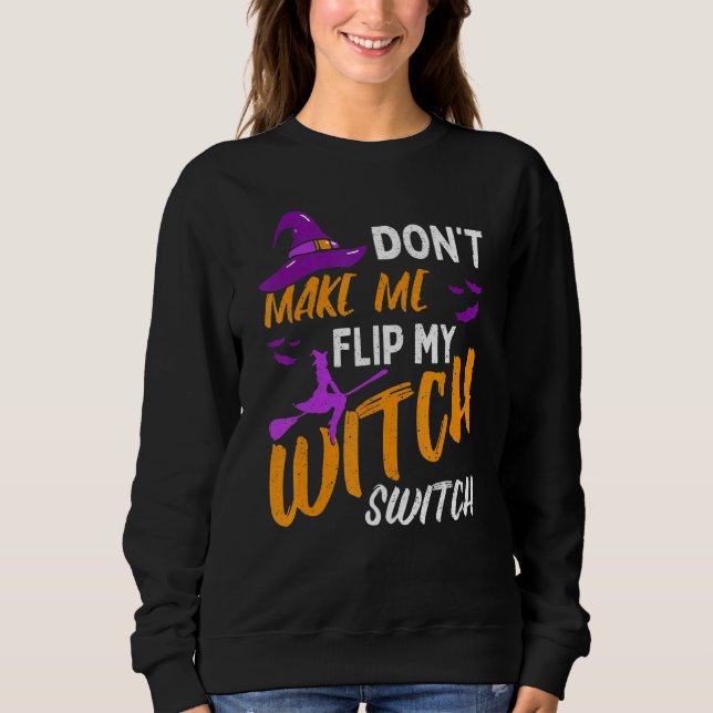 Don't Make Me Flip My Witch Switch Halloween_12 Sweatshirt (Vorderseite)
