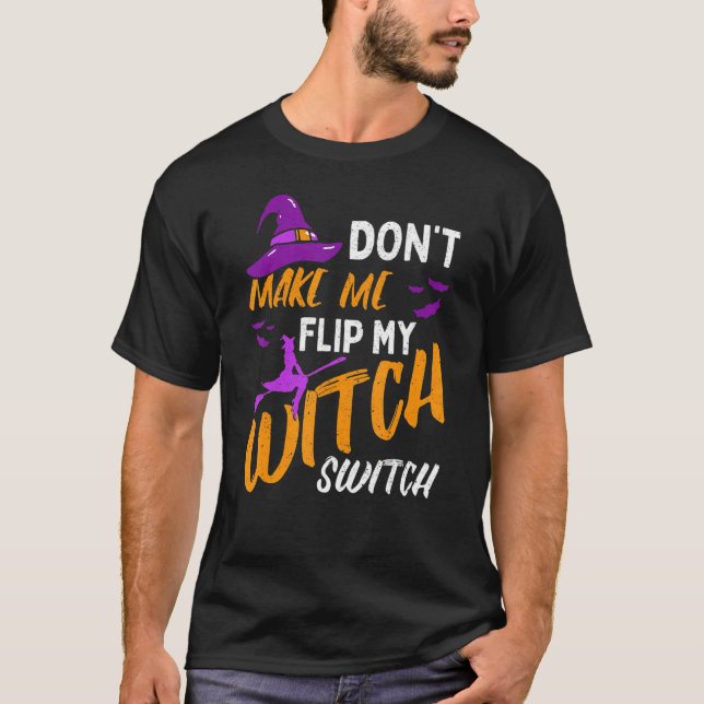 Don't Make Me Flip My Witch Switch Halloween_12 T-Shirt (Vorderseite)