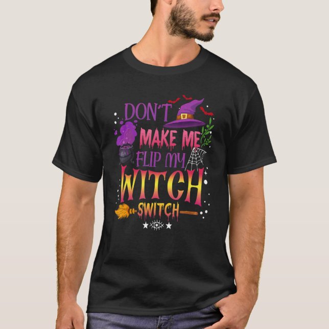 Don't Make Me Flip My Witch Switch Halloween_13 T-Shirt (Vorderseite)