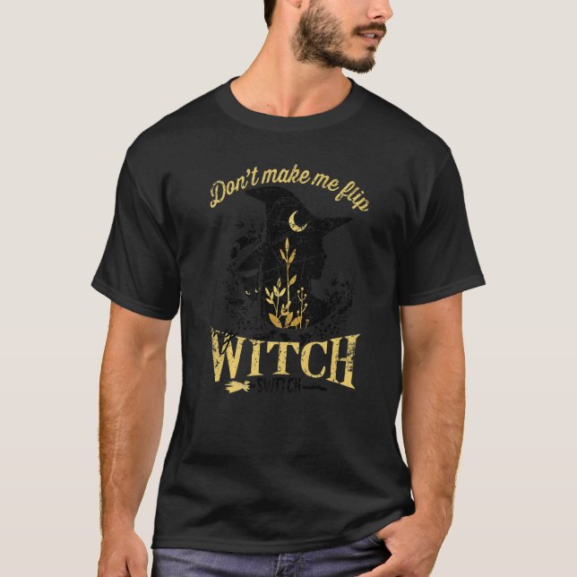 Don't Make Me Flip My Witch Switch Halloween  1 T-Shirt (Vorderseite)
