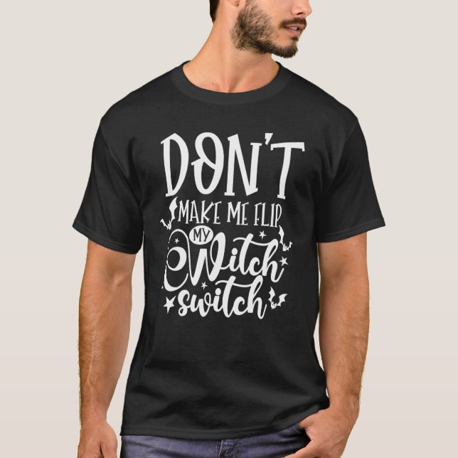 Don't Make Me Flip My Witch Switch Halloween 5 T-Shirt (Vorderseite)