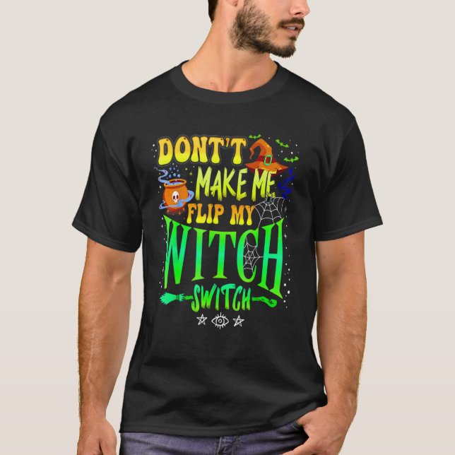 Don't Make Me Flip My Witch Switch Halloween Girl  T-Shirt (Vorderseite)